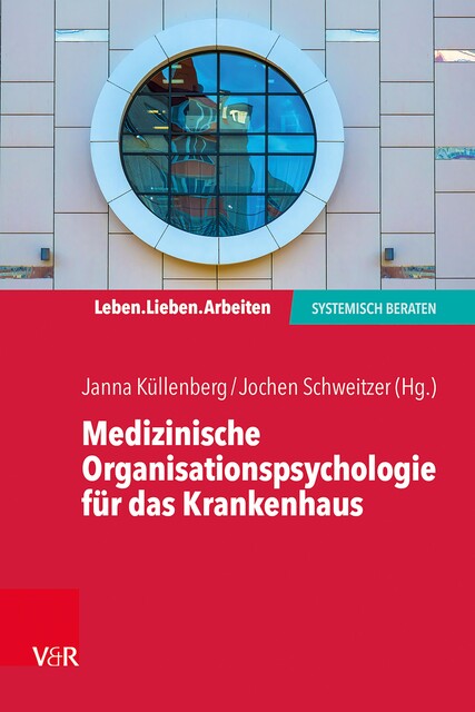 Medizinische Organisationspsychologie für das Krankenhaus, Beate Ditzen, Jochen Schweitzer, Antonia Drews, Julika Zwack, Ulrike Bossmann, Annette Bellm, Frauke Ehlers, Janna Küllenberg, Kirsten Bikowski, Marieke Born