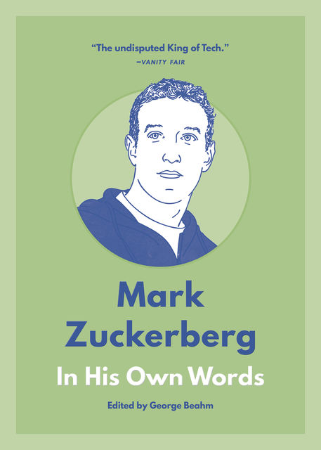 Mark Zuckerberg: In His Own Words, George Beahm