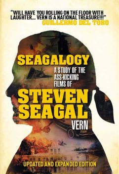 Seagalogy: The Ass-Kicking Films of Steven Seagal, vern