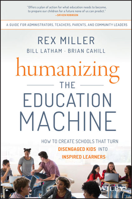 Humanizing the Education Machine, Rex Miller, Bill Latham, Brian Cahill