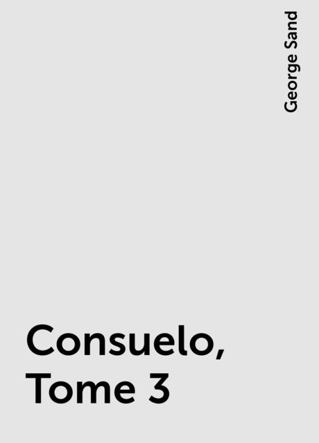 Consuelo, Tome 3, George Sand