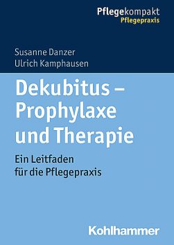 Dekubitus – Prophylaxe und Therapie, Susanne Danzer, Ulrich Kamphausen