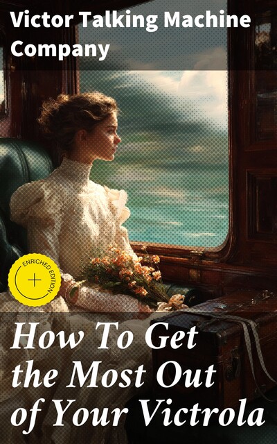 How To Get the Most Out of Your Victrola, Victor Talking Machine Company
