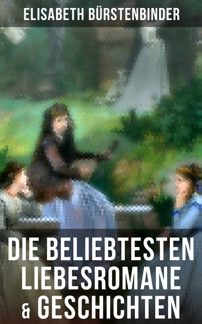 Die beliebtesten Liebesromane & Geschichten von Elisabeth Bürstenbinder, Elisabeth Bürstenbinder