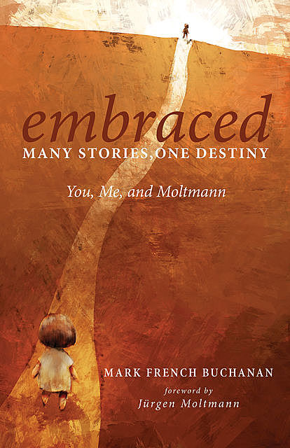 Embraced: Many Stories, One Destiny, Mark Buchanan