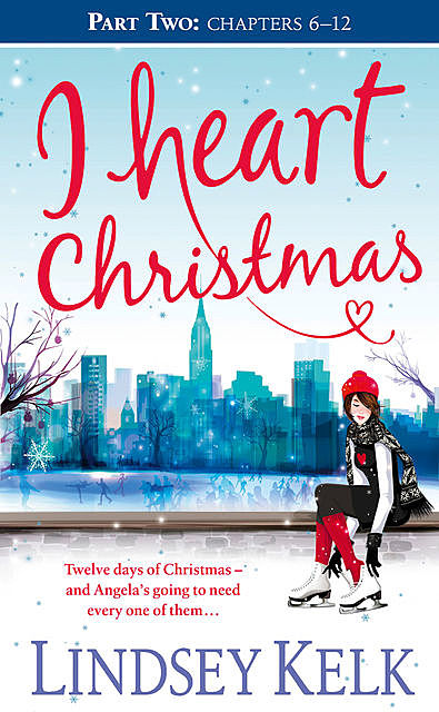 I Heart Christmas (Part Two: Chapters 6–12), Lindsey Kelk