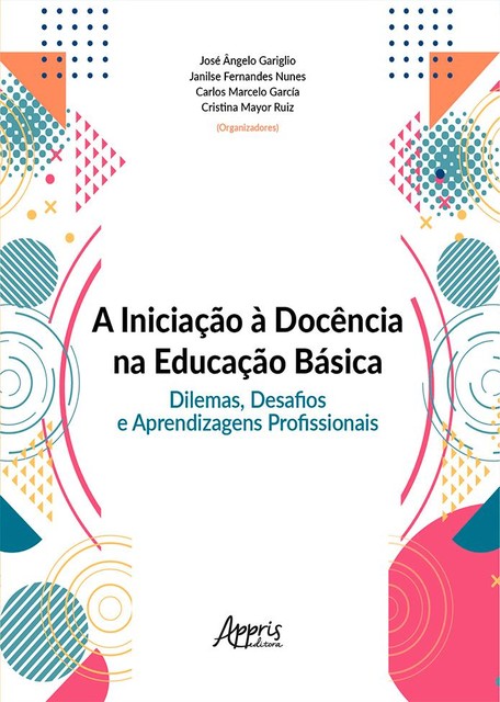 A iniciação à docência na educação básica: dilemas, desafios e aprendizagens profissionais, Carlos Marcelo García, Cristina Mayor Ruiz, Janilse Fernandes Nunes, José Ângelo Gariglio