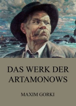 Das Werk der Artamonows, Gorki Maxim