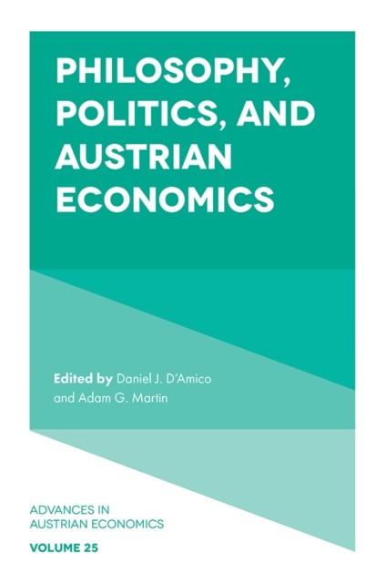 Philosophy, Politics, and Austrian Economics, Adam Martin, Daniel J. D’Amico