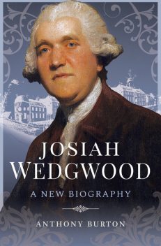 Josiah Wedgwood, Anthony Burton