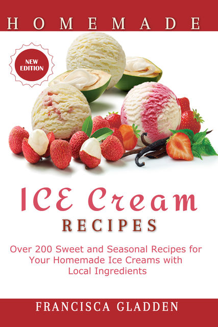 Homemade Ice Cream Recipes, Francisca Gladden