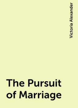 The Pursuit of Marriage, Victoria Alexander