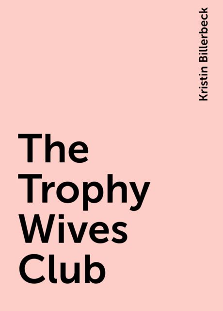 The Trophy Wives Club, Kristin Billerbeck