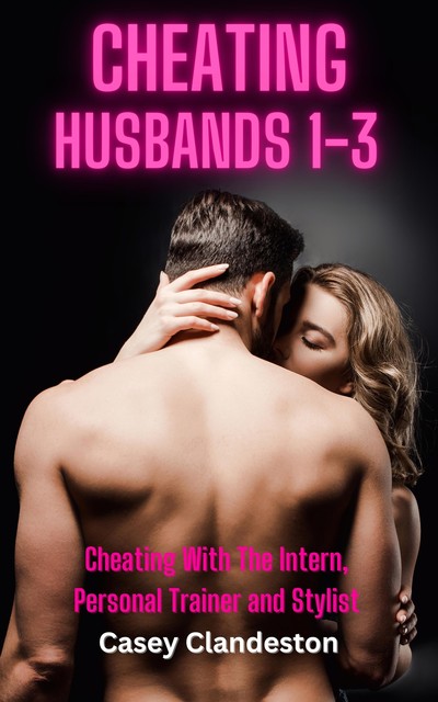 Cheating Husbands 1–3, Casey Clandeston