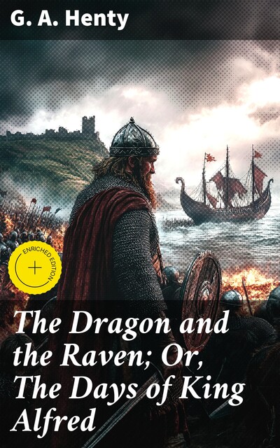 The Dragon and the Raven; Or, The Days of King Alfred, G.A.Henty