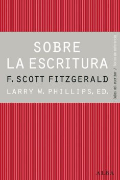 Sobre la escritura. Francis Scott Fitzgerald, Larry W. Phillips