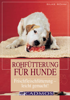 Rohfütterung für Hunde, Silke Böhm