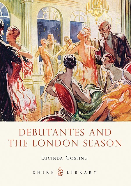 Debutantes and the London Season, Lucinda Gosling