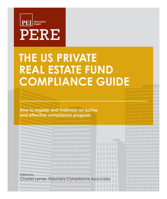 The US Private Real Estate Fund Compliance Guide, Charles Lerner, Richard Marshall, Raj Marphatia