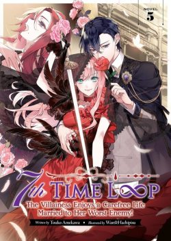 7th Time Loop: The Villainess Enjoys a Carefree Life Married to Her Worst Enemy! Vol. 5, Touko Amekawa