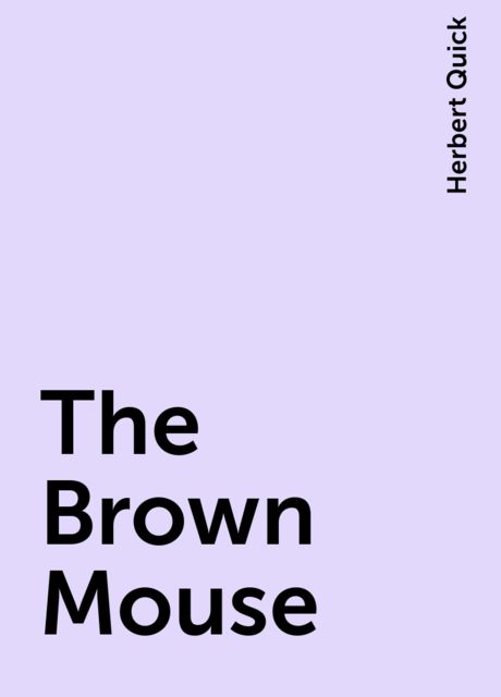 The Brown Mouse, Herbert Quick