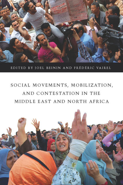 Social Movements, Mobilization, and Contestation in the Middle East and North Africa, Joel Beinin, Frédéric Vairel