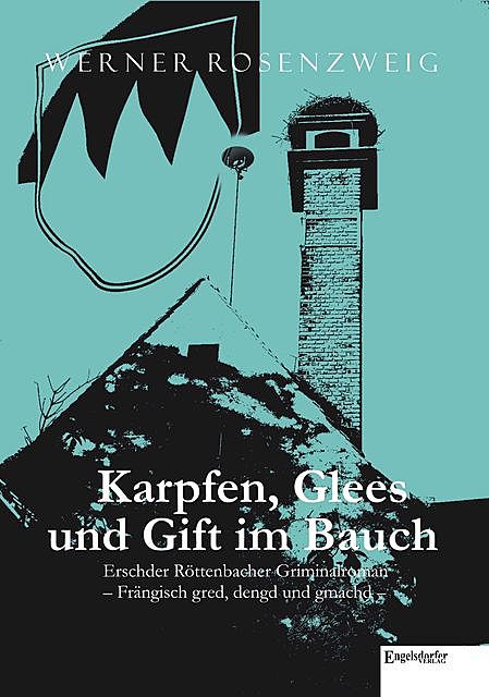 Karpfen, Glees und Gift im Bauch. Erschder Röttenbacher Griminalroman – Frängisch gred, dengd und gmachd, Werner Rosenzweig