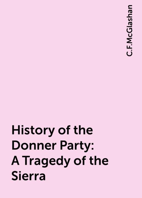 History of the Donner Party: A Tragedy of the Sierra, C.F.McGlashan