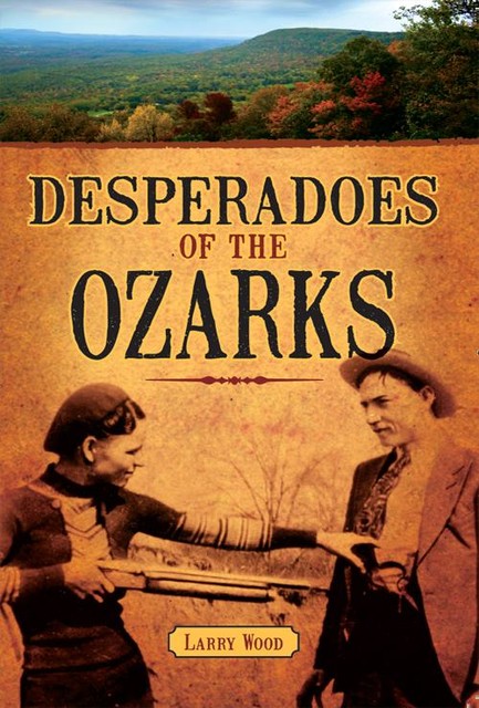 Desperadoes of the Ozarks, Larry Wood