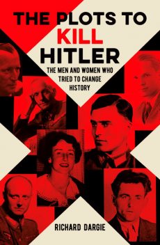 The Plots to Kill Hitler, Richard Dargie