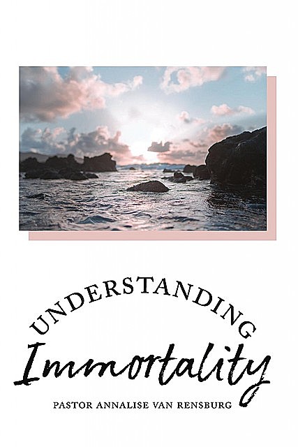 Understanding Immortality, Annalise Van Rensburg