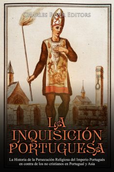 La Inquisición Portuguesa, Charles River Editors