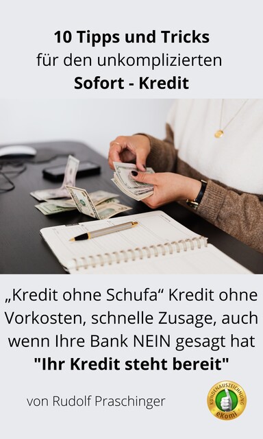 10 Tipps und Tricks, für den unkomplizierten Sofort – Kredit, Rudolf Praschinger