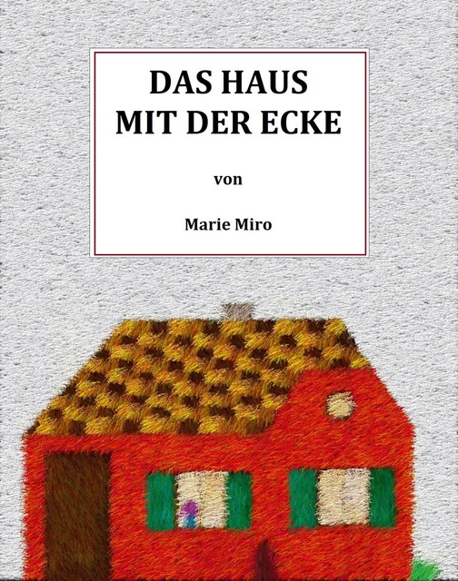 Das Haus mit der Ecke, Marie Miro