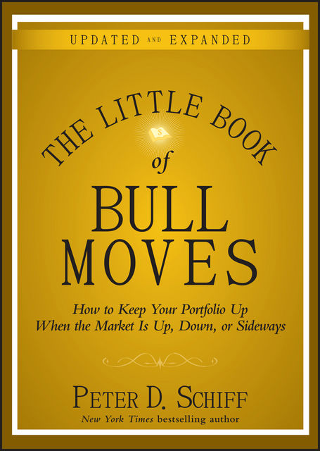 The Little Book of Bull Moves, Updated and Expanded, Peter D.Schiff
