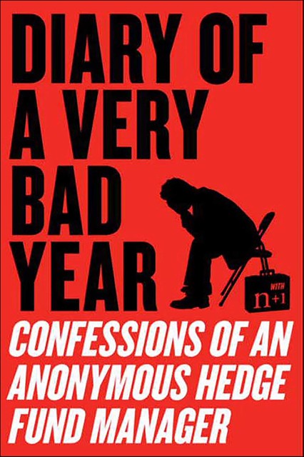 Diary of a Very Bad Year, Keith Gessen, n+1, Hedge Fund Manager