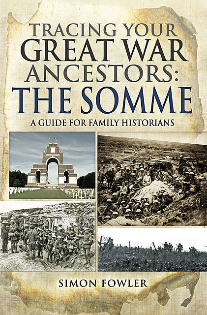 Tracing your Great War Ancestors: The Somme, Simon Fowler