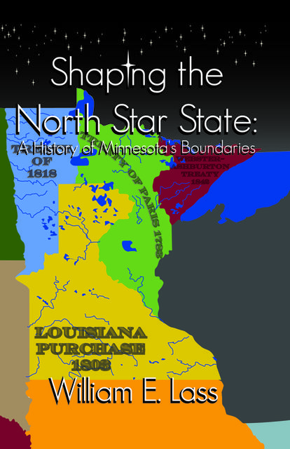 Shaping the North Star State, William E.Lass