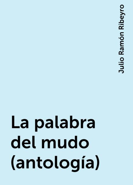 La palabra del mudo (antología), Julio Ramón Ribeyro