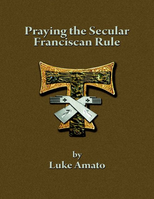 Praying the Secular Franciscan Rule, Luke Amato