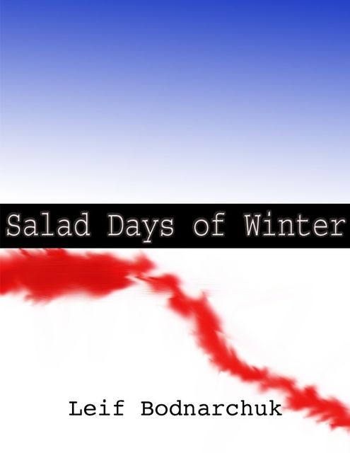 Salad Days of Winter, Leif Bodnarchuk