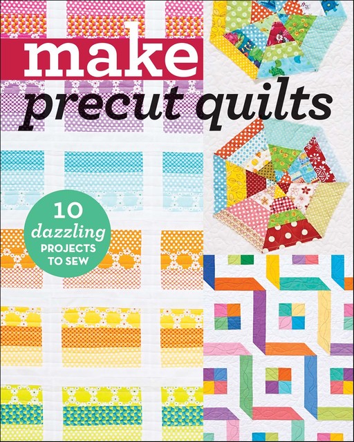 Make Precut Quilts, amp, T Publishing