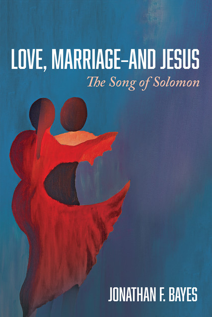 Love, Marriage—and Jesus, Jonathan F. Bayes