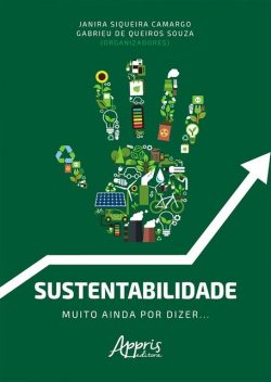 Sustentabilidade: Muito Ainda Por Dizer, Gabrieu de Queiros Souza, Janira Siqueira Camargo