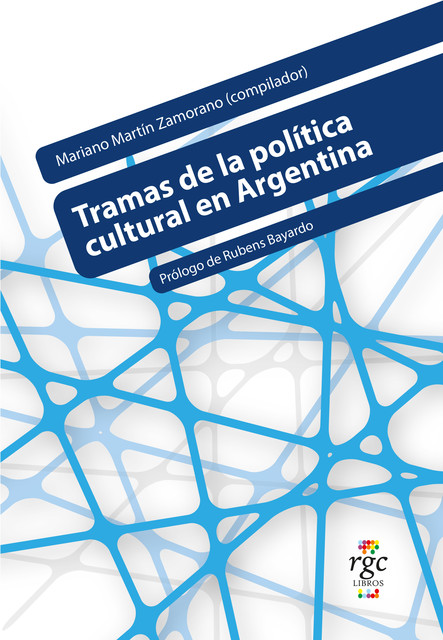 Tramas de la política cultural en Argentina, Mariano Martín Zamorano