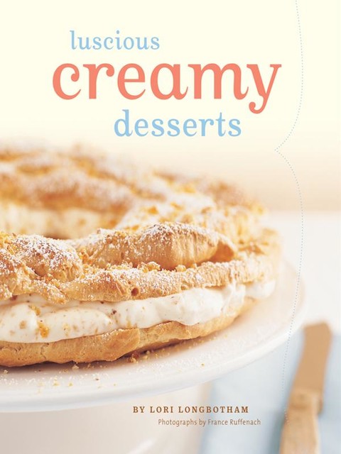 Luscious Creamy Desserts, Lori Longbotham