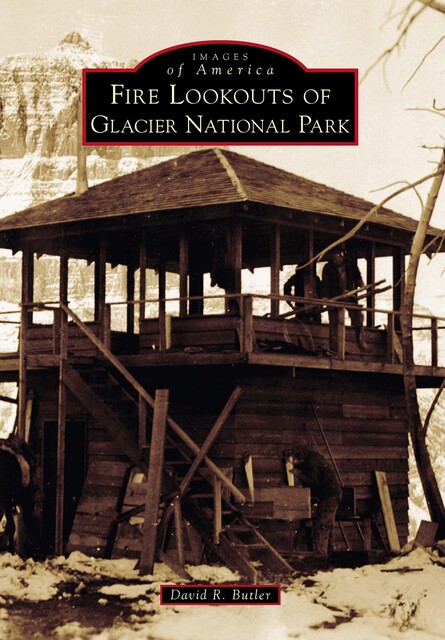 Fire Lookouts of Glacier National Park, David Butler