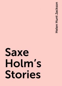 Saxe Holm's Stories, Helen Hunt Jackson