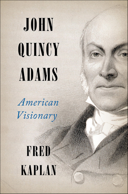 John Quincy Adams, Fred Kaplan