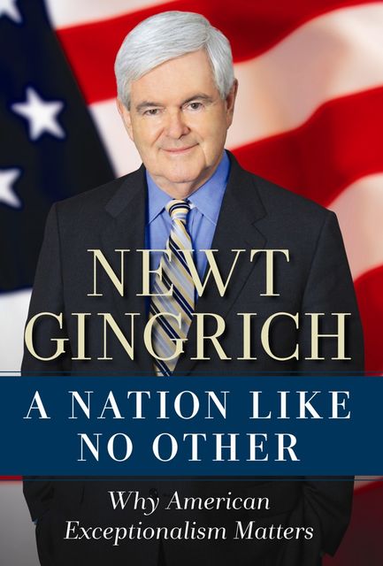 A Nation Like No Other, Newt Gingrich